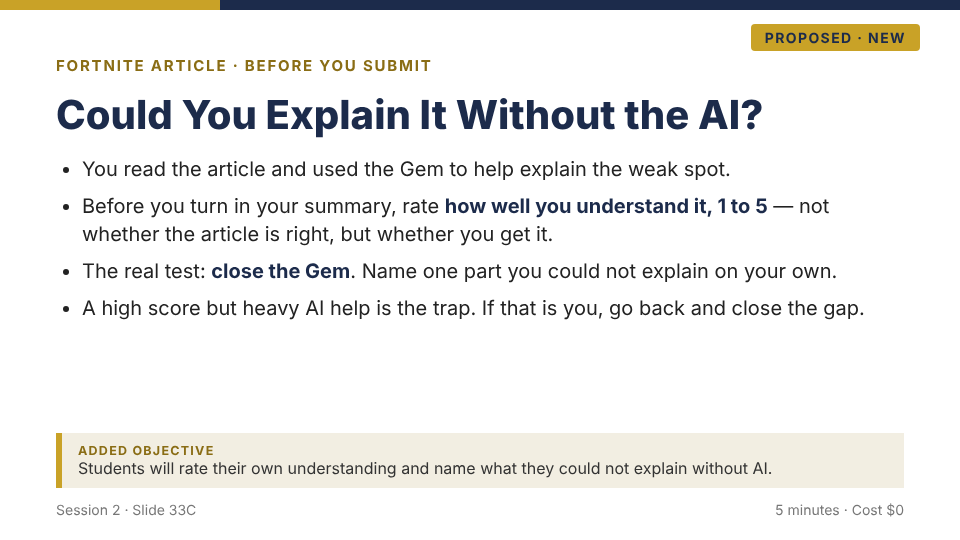 Proposed new slide 33C: Could You Explain It Without the AI? Before turning in the summary, rate how well you understand it from 1 to 5 (not whether the article is right), then close the Gem and name one part you could not explain on your own.