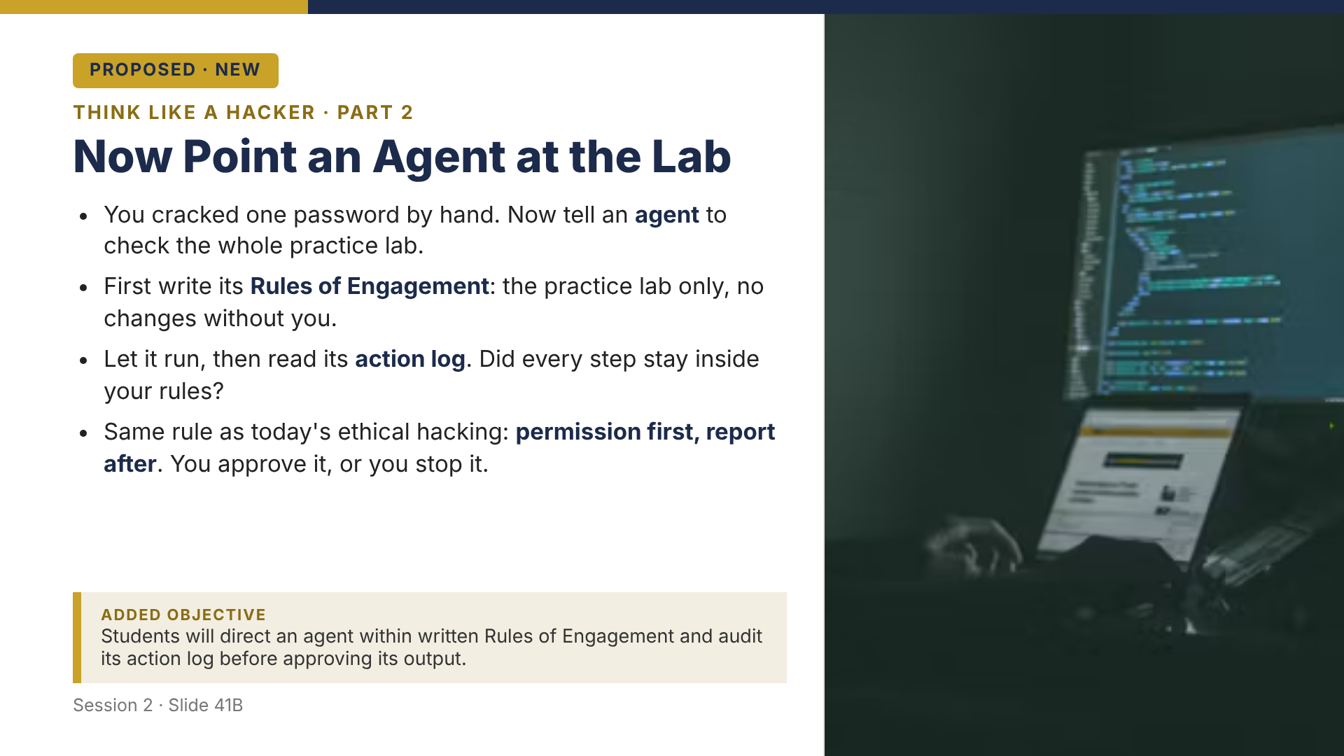 Proposed slide 41B: Point an Agent at the Lab. The student writes Rules of Engagement, the agent checks the practice lab, and he audits the log before anything is sent.