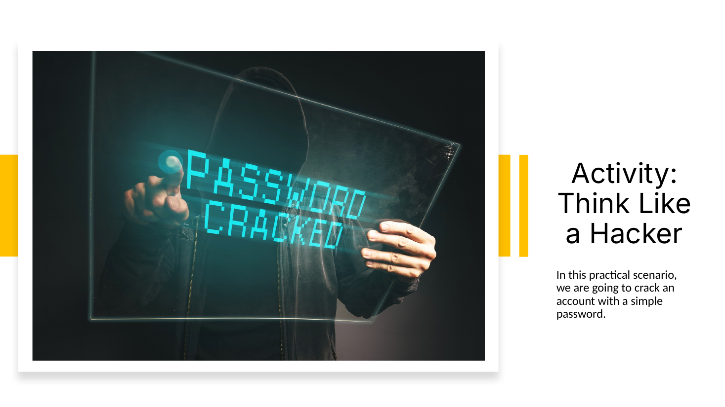 Existing slide 41: Think Like a Hacker. Students crack an account with a simple password, by hand.